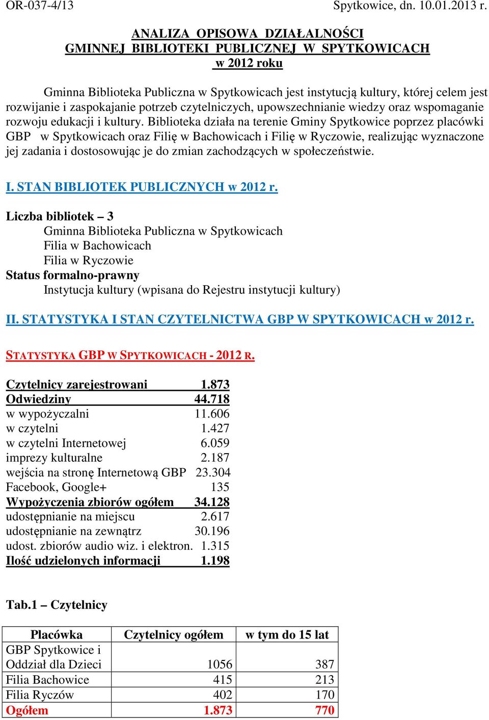 potrzeb czytelniczych, upowszechnianie wiedzy oraz wspomaganie rozwoju edukacji i kultury.