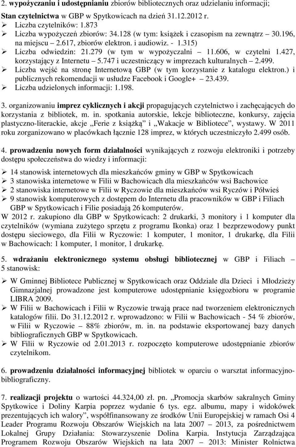 747 i uczestniczący w imprezach kulturalnych 2.499. wejść na stronę Internetową GBP (w tym korzystanie z katalogu elektron.) i publicznych rekomendacji w usłudze Facebook i Google+ 23.439.