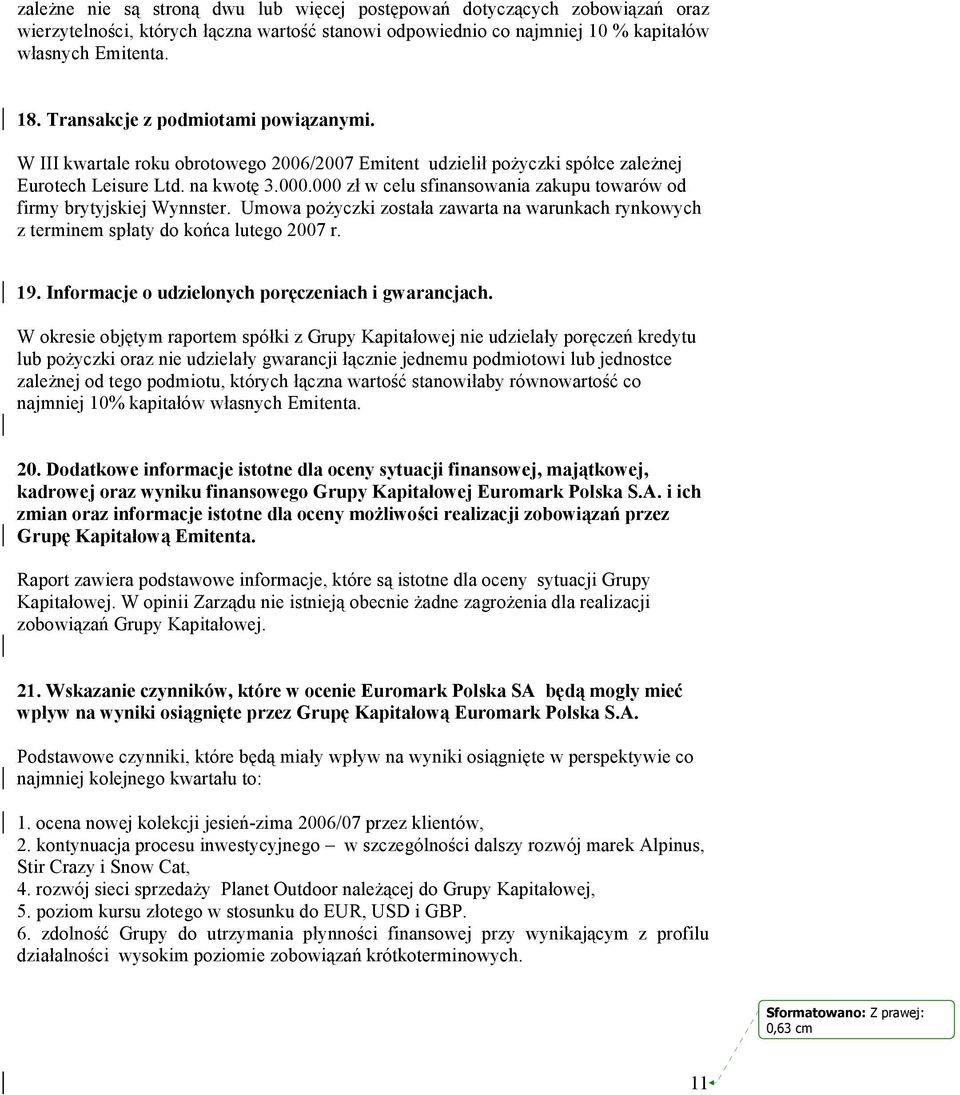 000 zł w celu sfinansowania zakupu towarów od firmy brytyjskiej Wynnster. Umowa pożyczki została zawarta na warunkach rynkowych z terminem spłaty do końca lutego 2007 r. 19.