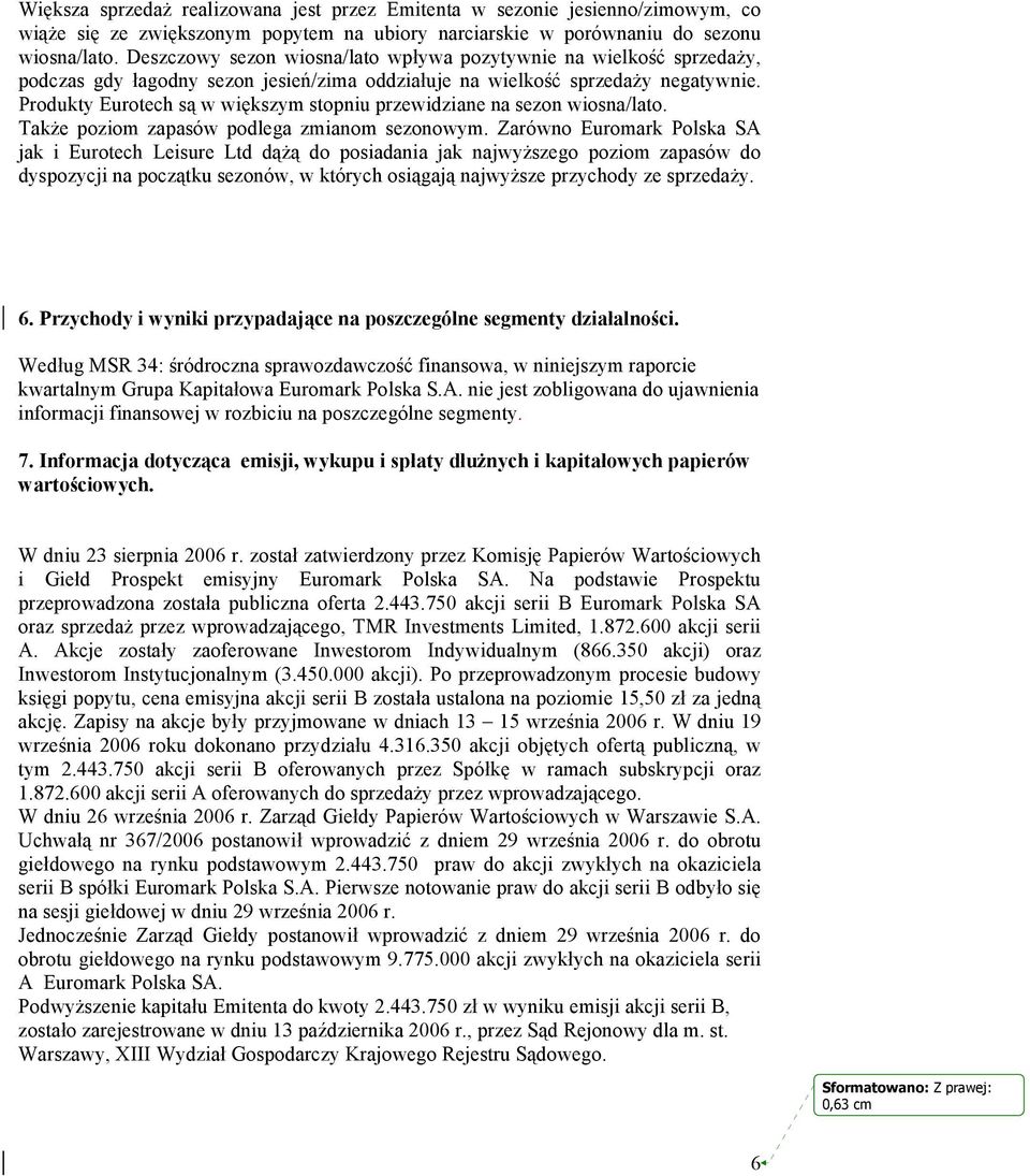 Produkty Eurotech są w większym stopniu przewidziane na sezon wiosna/lato. Także poziom zapasów podlega zmianom sezonowym.