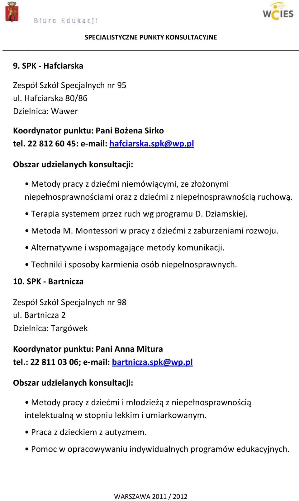 Montessori w pracy z dziećmi z zaburzeniami rozwoju. Alternatywne i wspomagające metody komunikacji. Techniki i sposoby karmienia osób niepełnosprawnych. 10.