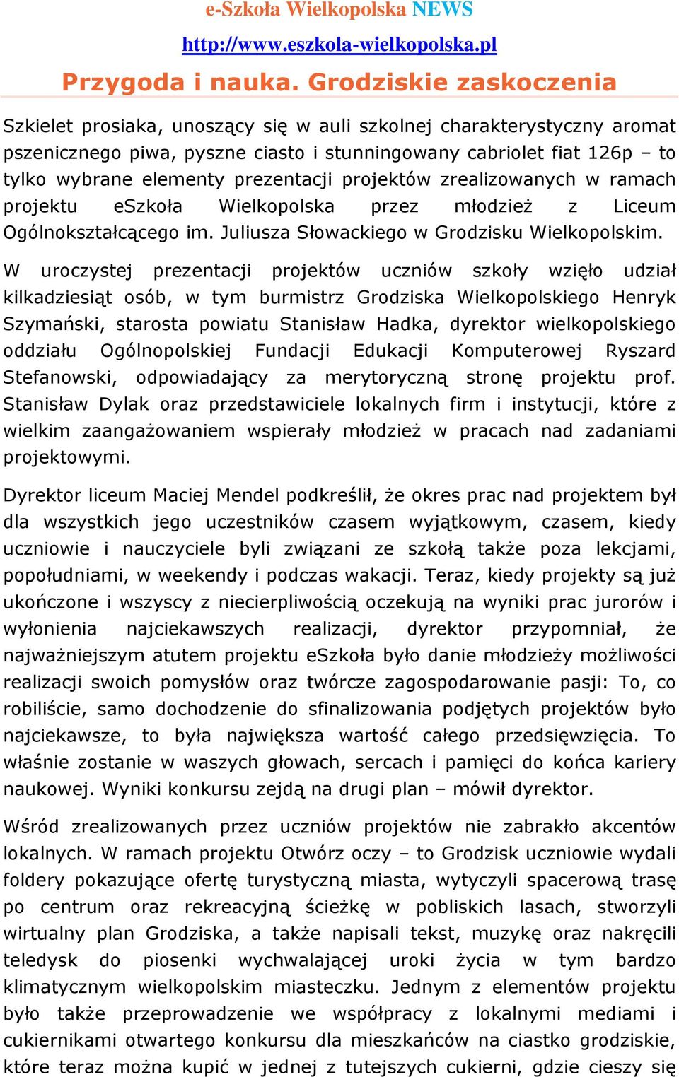 prezentacji projektów zrealizowanych w ramach projektu eszkoła Wielkopolska przez młodzież z Liceum Ogólnokształcącego im. Juliusza Słowackiego w Grodzisku Wielkopolskim.