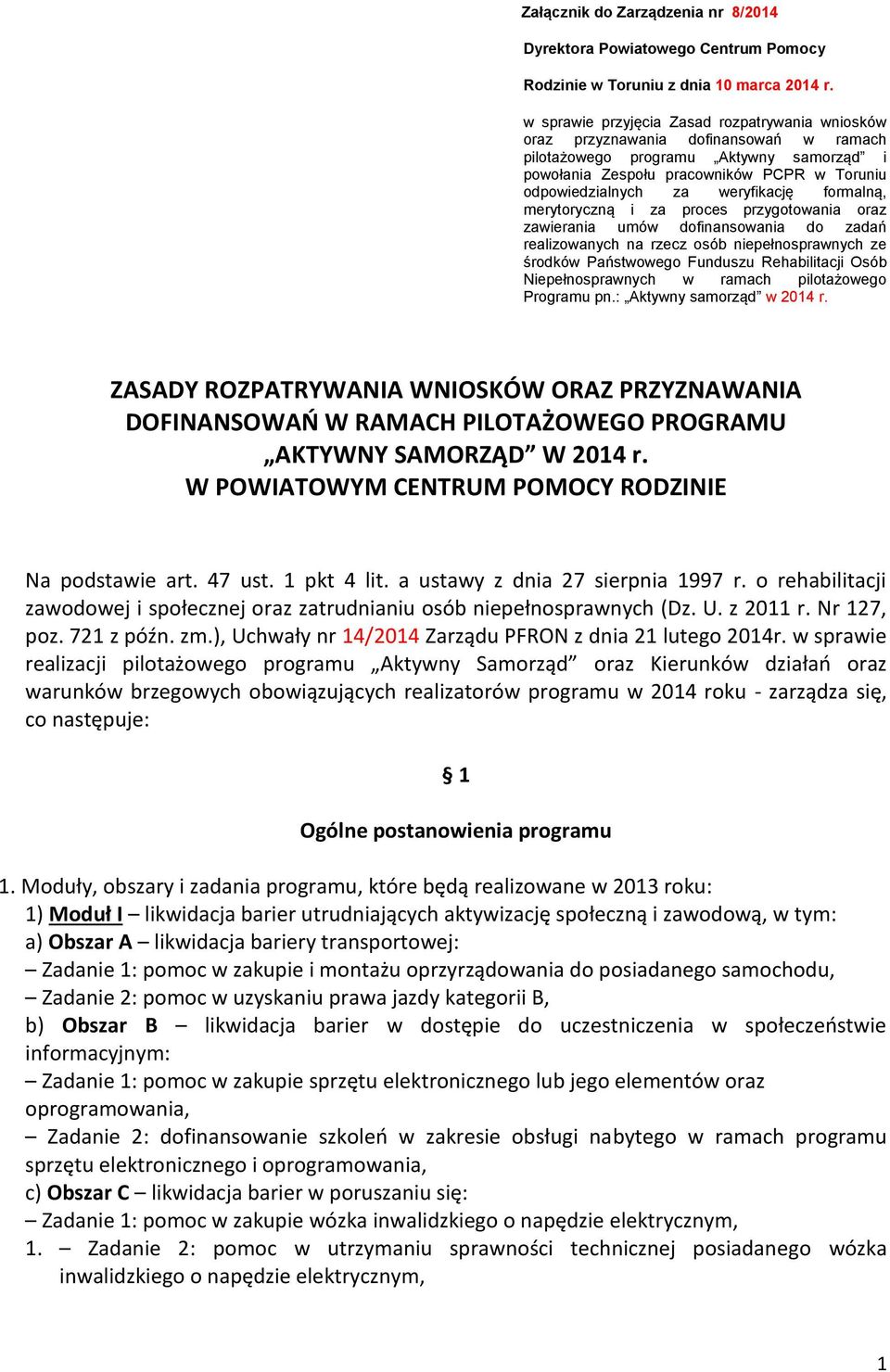 weryfikację formalną, merytoryczną i za proces przygotowania oraz zawierania umów dofinansowania do zadań realizowanych na rzecz osób niepełnosprawnych ze środków Państwowego Funduszu Rehabilitacji