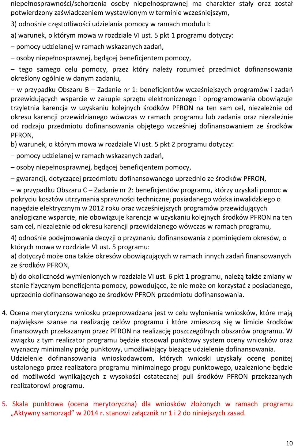 5 pkt 1 programu dotyczy: pomocy udzielanej w ramach wskazanych zadań, osoby niepełnosprawnej, będącej beneficjentem pomocy, tego samego celu pomocy, przez który należy rozumieć przedmiot