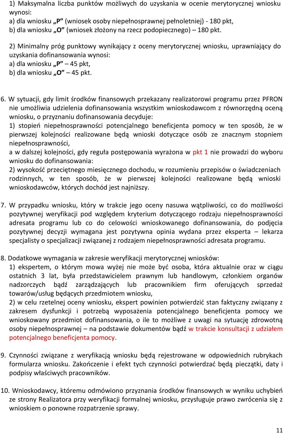 6. W sytuacji, gdy limit środków finansowych przekazany realizatorowi programu przez PFRON nie umożliwia udzielenia dofinansowania wszystkim wnioskodawcom z równorzędną oceną wniosku, o przyznaniu