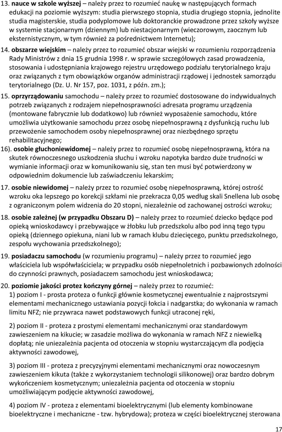 Internetu); 14. obszarze wiejskim należy przez to rozumieć obszar wiejski w rozumieniu rozporządzenia Rady Ministrów z dnia 15 grudnia 1998 r.