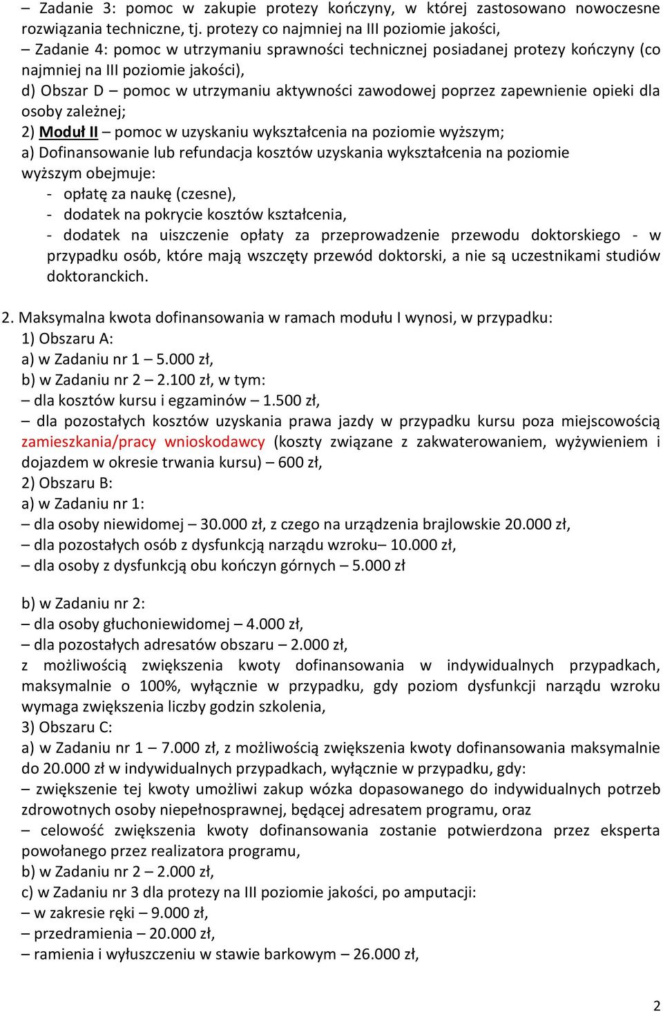 aktywności zawodowej poprzez zapewnienie opieki dla osoby zależnej; 2) Moduł II pomoc w uzyskaniu wykształcenia na poziomie wyższym; a) Dofinansowanie lub refundacja kosztów uzyskania wykształcenia