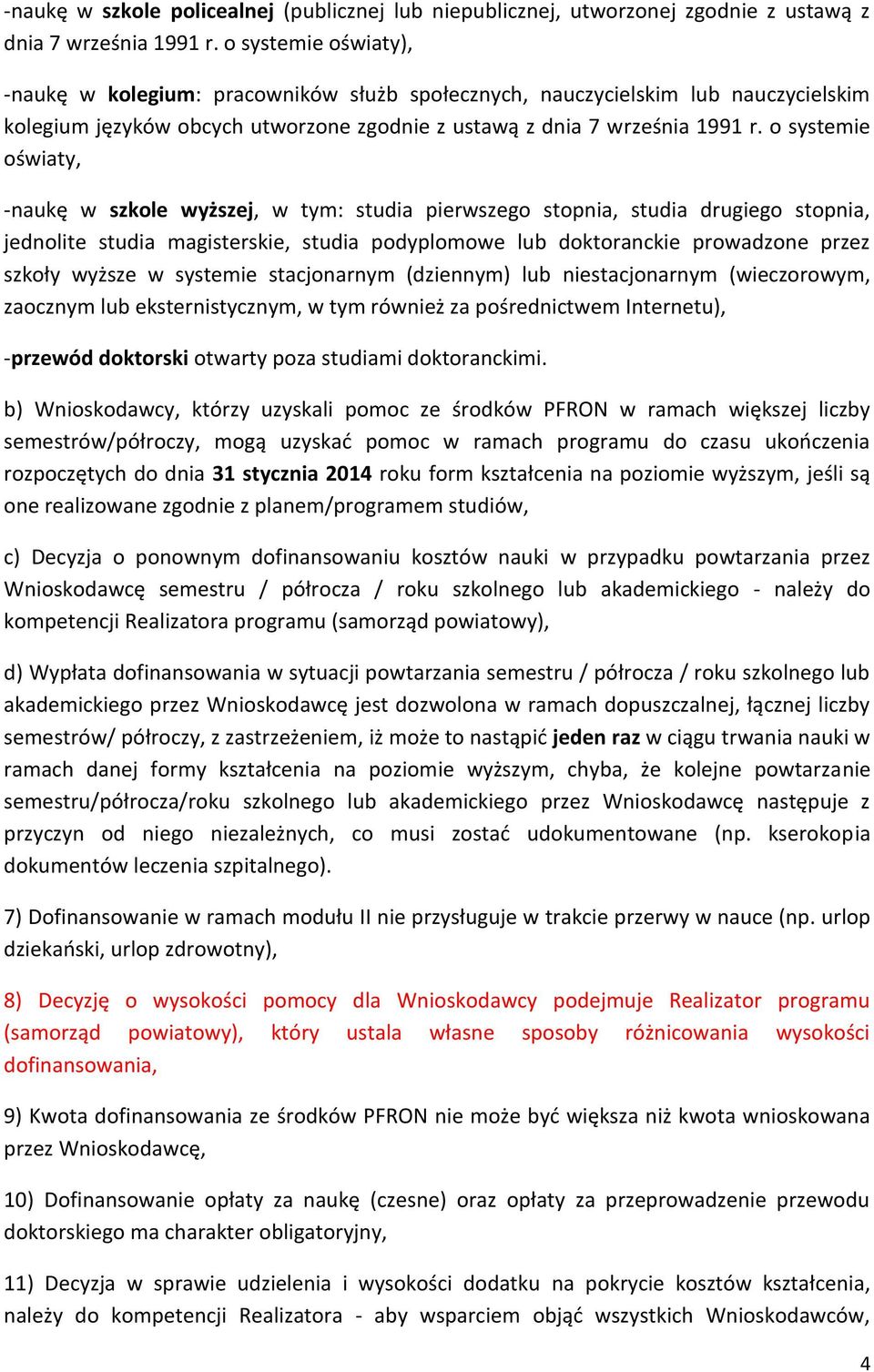 o systemie oświaty, -naukę w szkole wyższej, w tym: studia pierwszego stopnia, studia drugiego stopnia, jednolite studia magisterskie, studia podyplomowe lub doktoranckie prowadzone przez szkoły