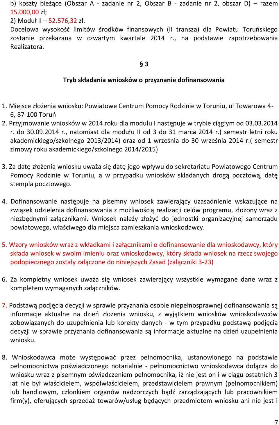 3 Tryb składania wniosków o przyznanie dofinansowania 1. Miejsce złożenia wniosku: Powiatowe Centrum Pomocy Rodzinie w Toruniu, ul Towarowa 4-6, 87-100 Toruń 2.