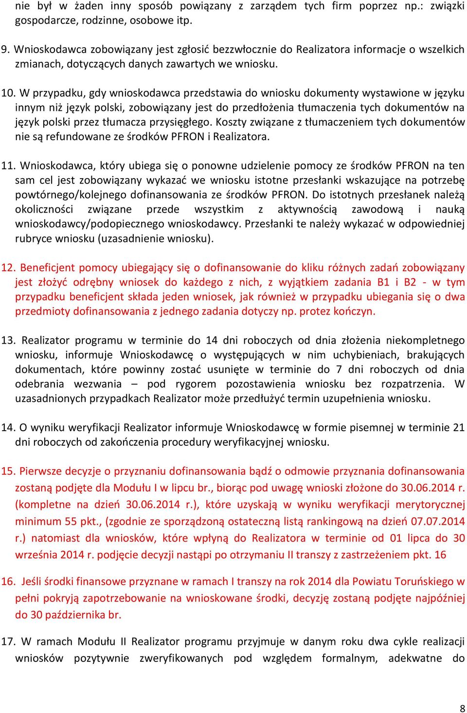 W przypadku, gdy wnioskodawca przedstawia do wniosku dokumenty wystawione w języku innym niż język polski, zobowiązany jest do przedłożenia tłumaczenia tych dokumentów na język polski przez tłumacza