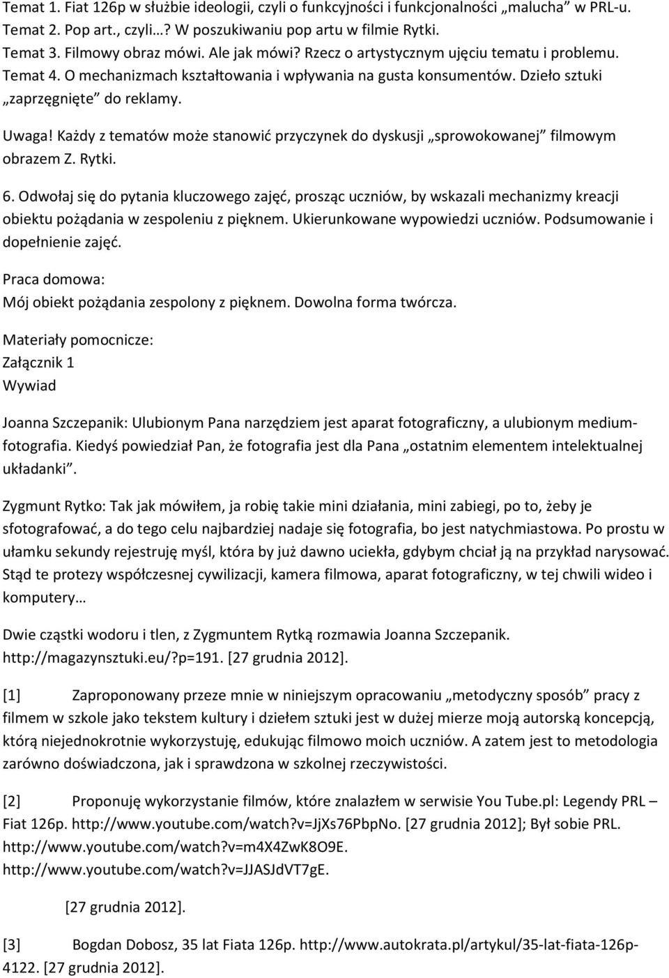 Każdy z tematów może stanowić przyczynek do dyskusji sprowokowanej filmowym obrazem Z. Rytki. 6.