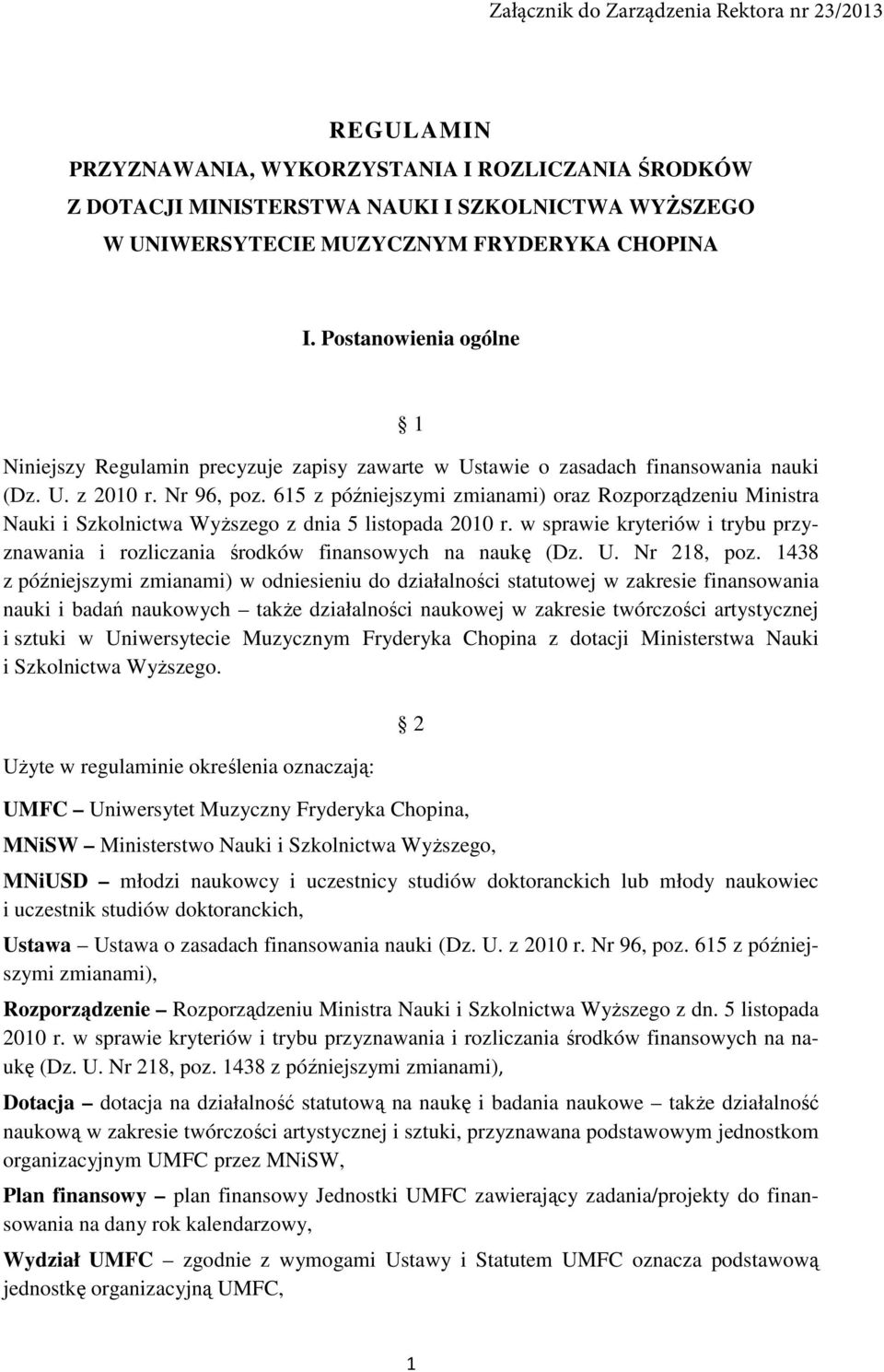 615 z późniejszymi zmianami) oraz Rozporządzeniu Ministra Nauki i Szkolnictwa WyŜszego z dnia 5 listopada 2010 r.