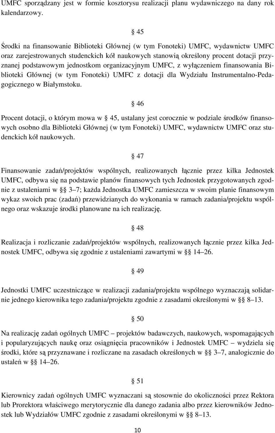 jednostkom organizacyjnym UMFC, z wyłączeniem finansowania Biblioteki Głównej (w tym Fonoteki) UMFC z dotacji dla Wydziału Instrumentalno-Pedagogicznego w Białymstoku.