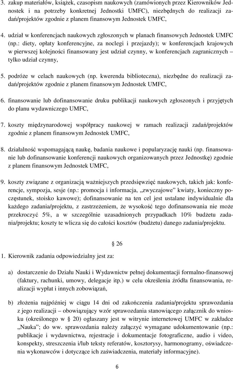 : diety, opłaty konferencyjne, za noclegi i przejazdy); w konferencjach krajowych w pierwszej kolejności finansowany jest udział czynny, w konferencjach zagranicznych tylko udział czynny, 5.