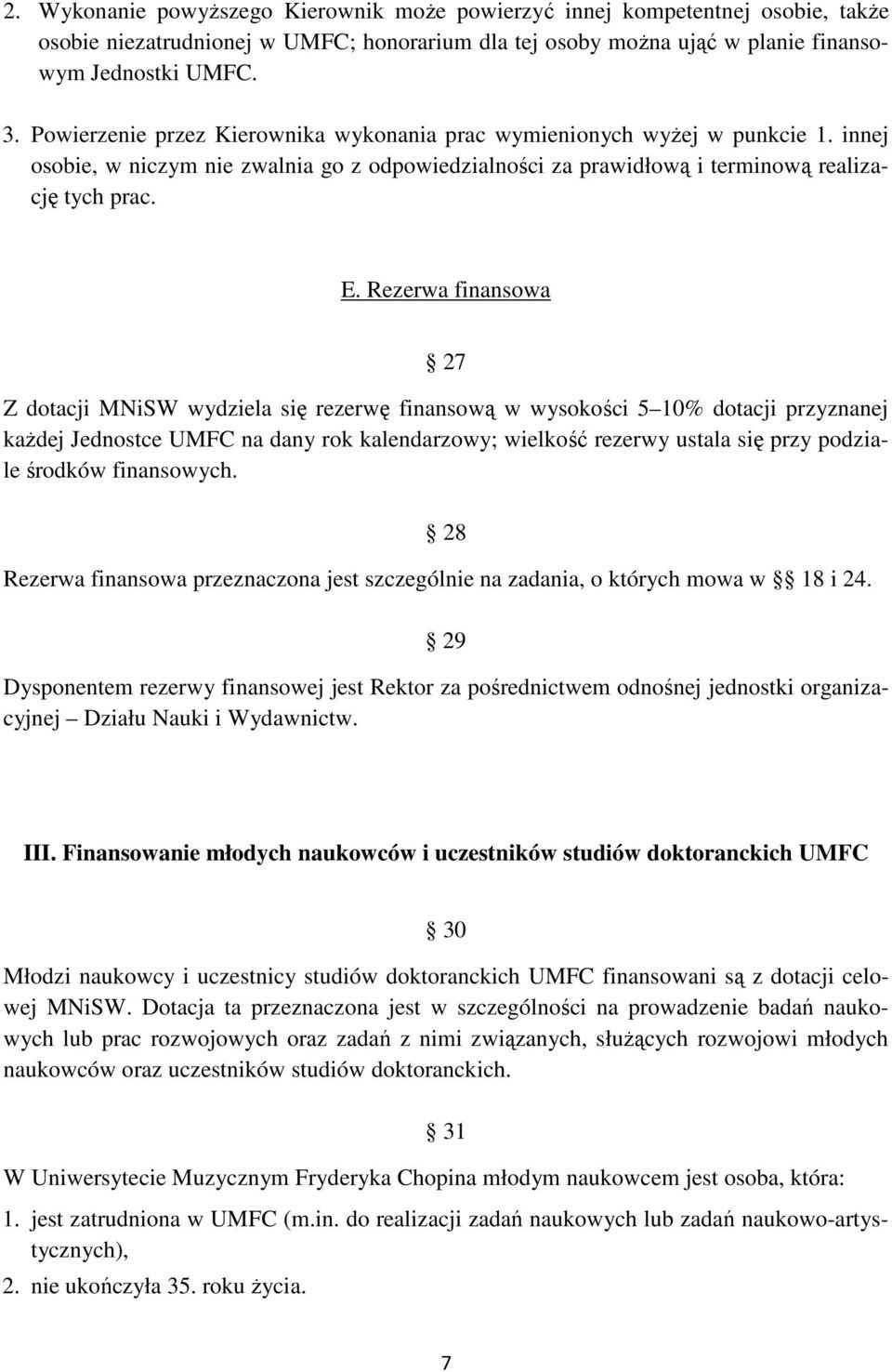 Rezerwa finansowa 27 Z dotacji MNiSW wydziela się rezerwę finansową w wysokości 5 10% dotacji przyznanej kaŝdej Jednostce UMFC na dany rok kalendarzowy; wielkość rezerwy ustala się przy podziale