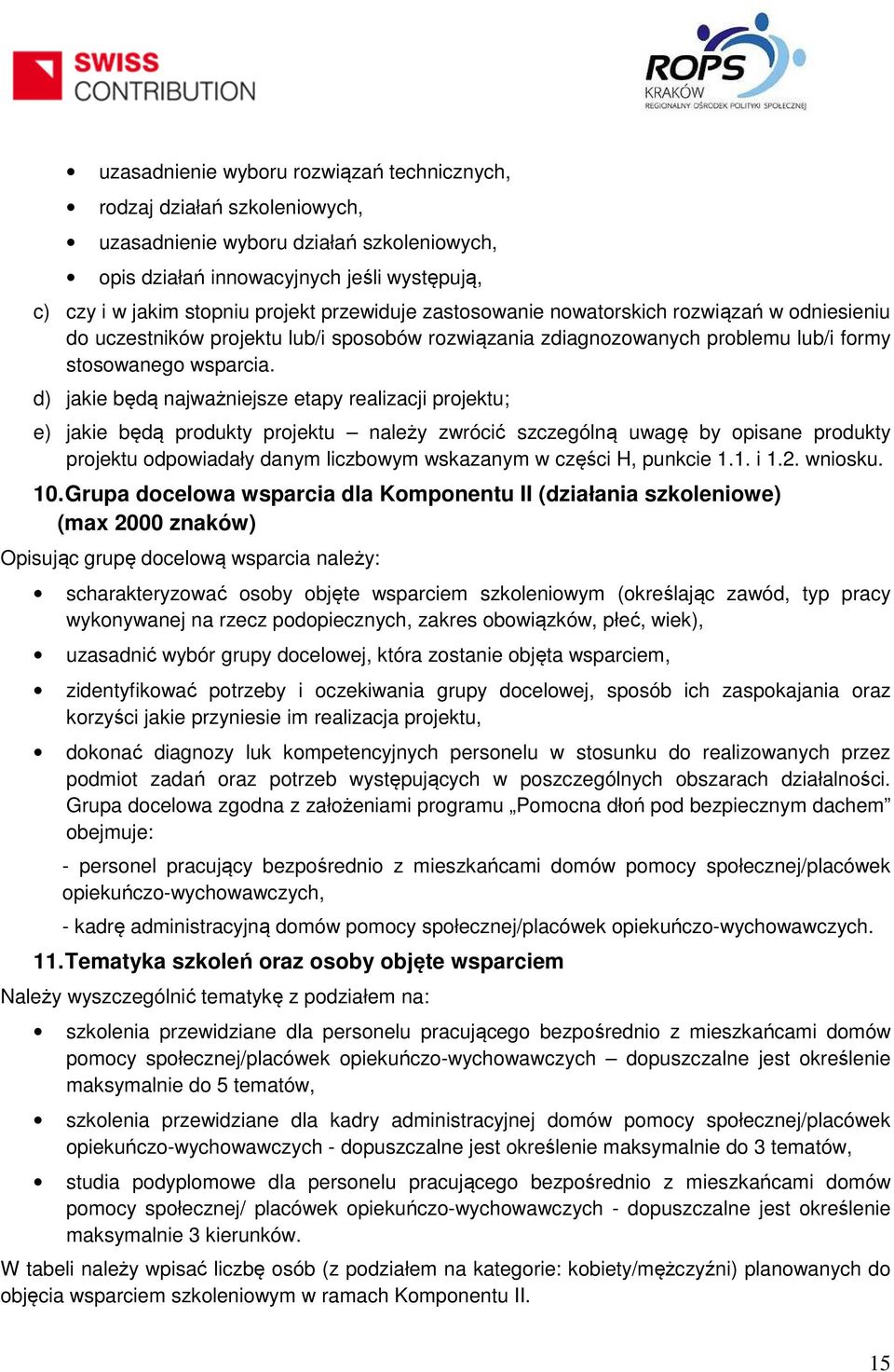 d) jakie będą najważniejsze etapy realizacji projektu; e) jakie będą produkty projektu należy zwrócić szczególną uwagę by opisane produkty projektu odpowiadały danym liczbowym wskazanym w części H,