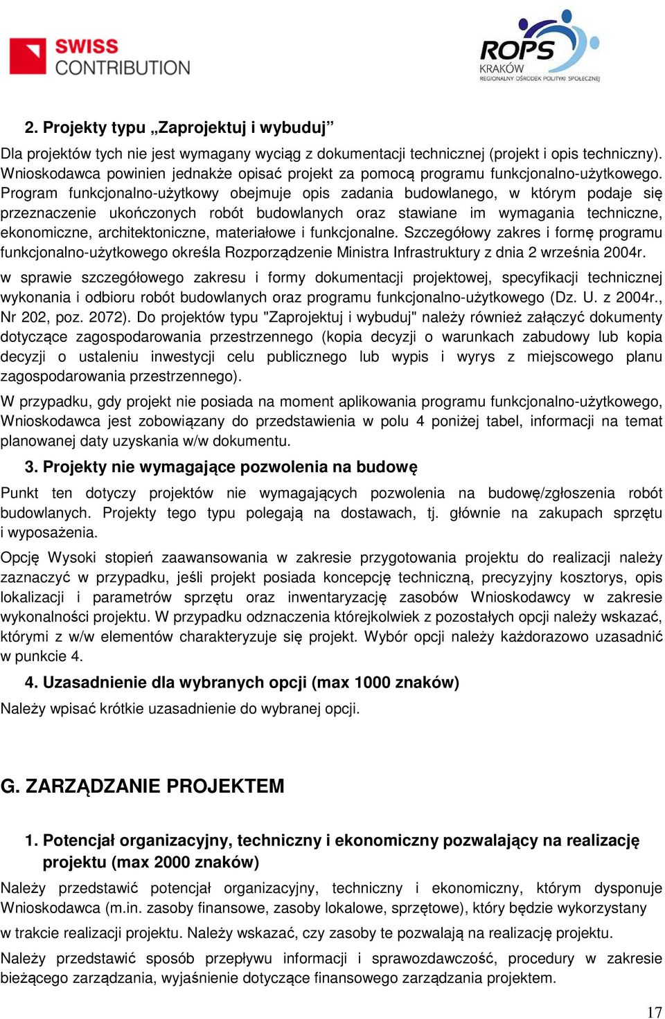 Program funkcjonalno-użytkowy obejmuje opis zadania budowlanego, w którym podaje się przeznaczenie ukończonych robót budowlanych oraz stawiane im wymagania techniczne, ekonomiczne, architektoniczne,