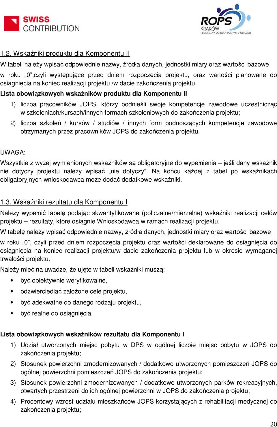 Lista obowiązkowych wskaźników produktu dla Komponentu II 1) liczba pracowników JOPS, którzy podnieśli swoje kompetencje zawodowe uczestnicząc w szkoleniach/kursach/innych formach szkoleniowych do