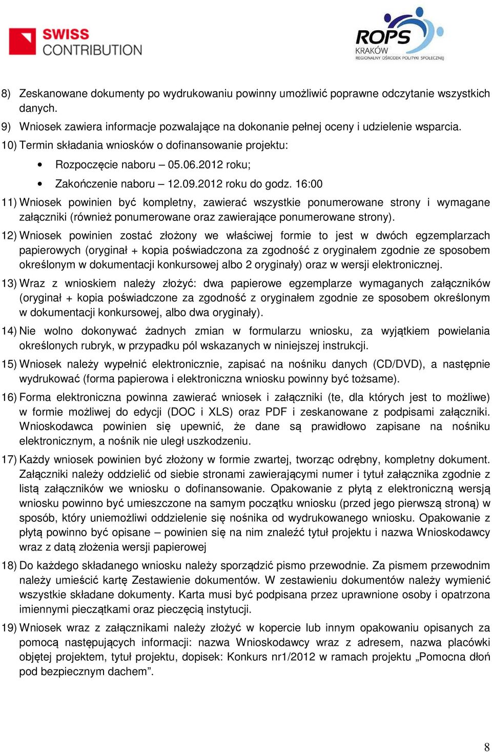 16:00 11) Wniosek powinien być kompletny, zawierać wszystkie ponumerowane strony i wymagane załączniki (również ponumerowane oraz zawierające ponumerowane strony).