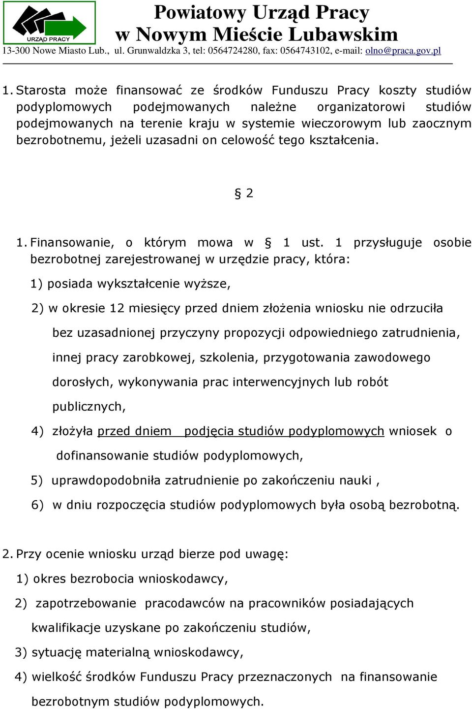 1 przysługuje osobie bezrobotnej zarejestrowanej w urzędzie pracy, która: 1) posiada wykształcenie wyŝsze, 2) w okresie 12 miesięcy przed dniem złoŝenia wniosku nie odrzuciła bez uzasadnionej