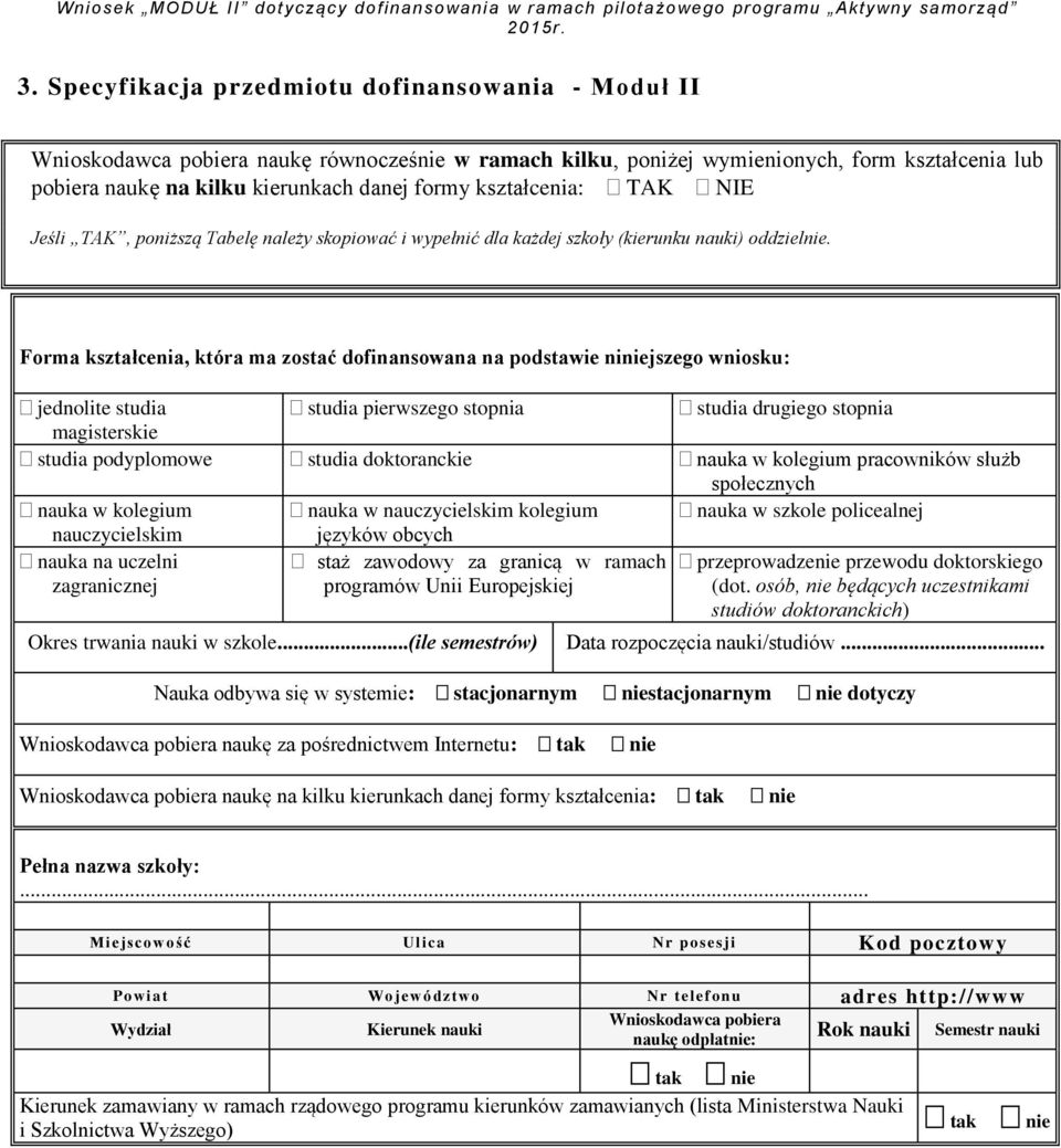 Forma kształcenia, która ma zostać dofinansowana na podstawie niniejszego wniosku: jednolite studia studia pierwszego stopnia studia drugiego stopnia magisterskie studia podyplomowe studia