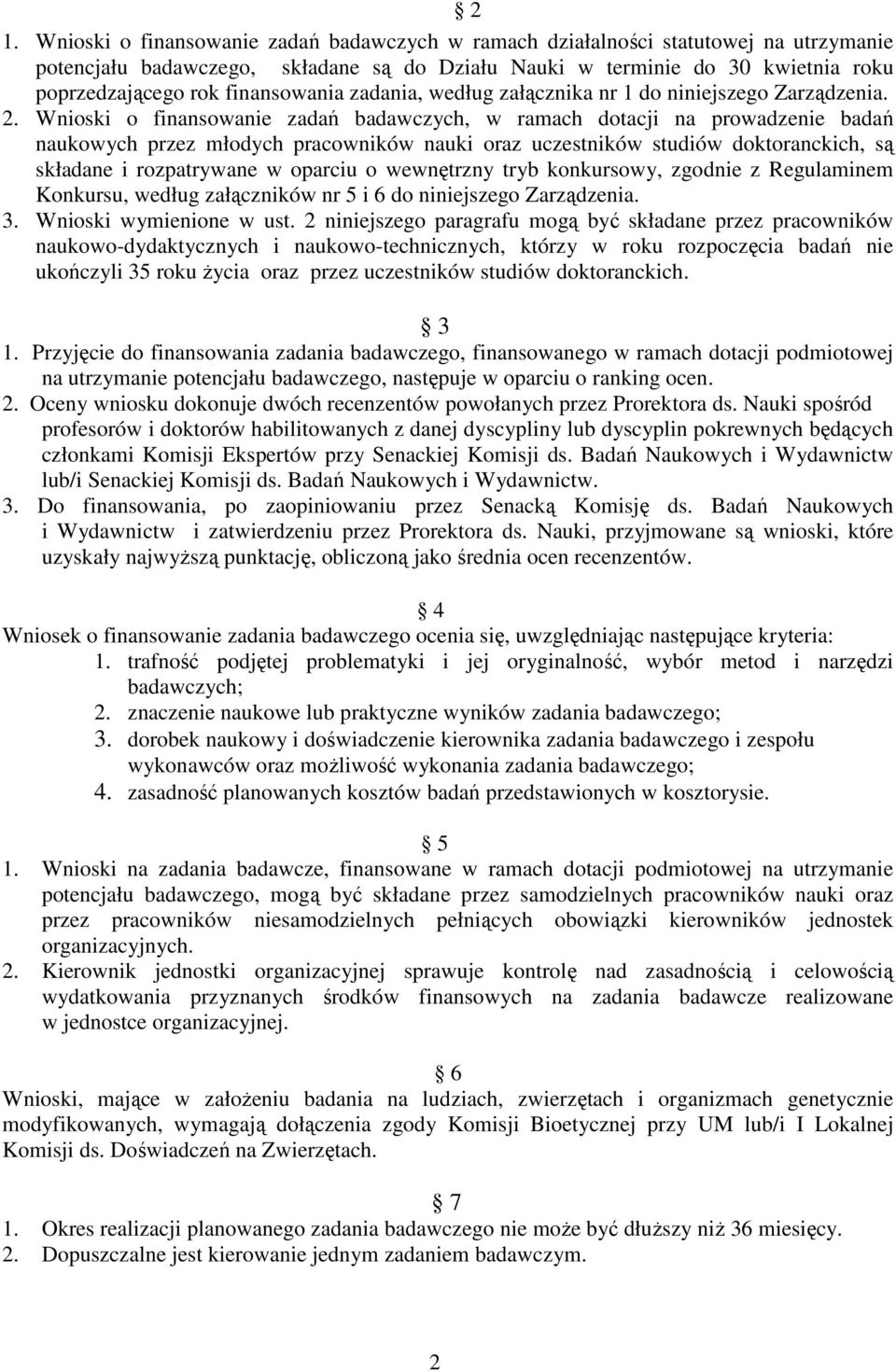 Wnioski o finansowanie zadań badawczych, w ramach dotacji na prowadzenie badań naukowych przez młodych pracowników nauki oraz uczestników studiów doktoranckich, są składane i rozpatrywane w oparciu o