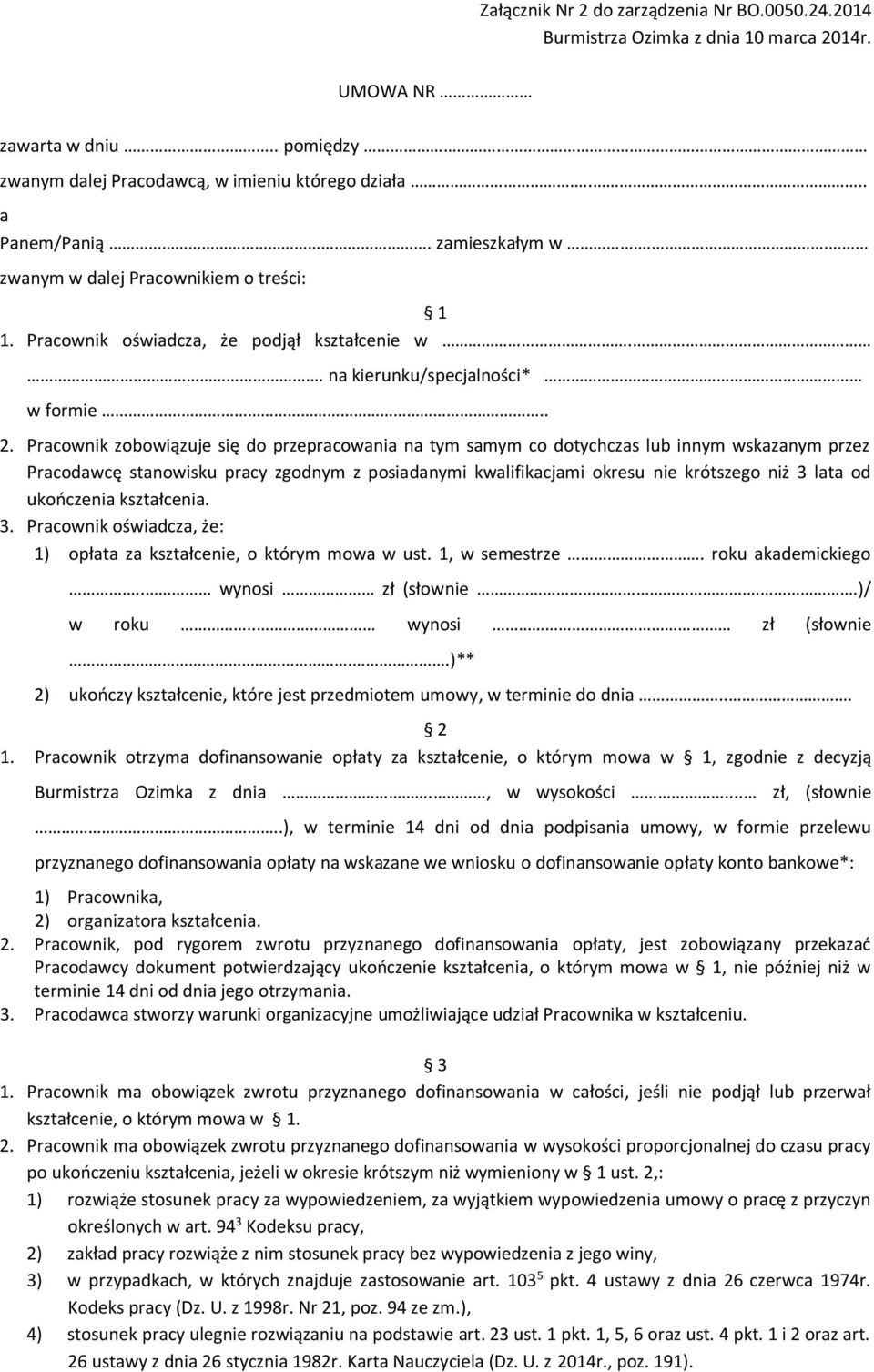 Pracownik zobowiązuje się do przepracowania na tym samym co dotychczas lub innym wskazanym przez Pracodawcę stanowisku pracy zgodnym z posiadanymi kwalifikacjami okresu nie krótszego niż 3 lata od