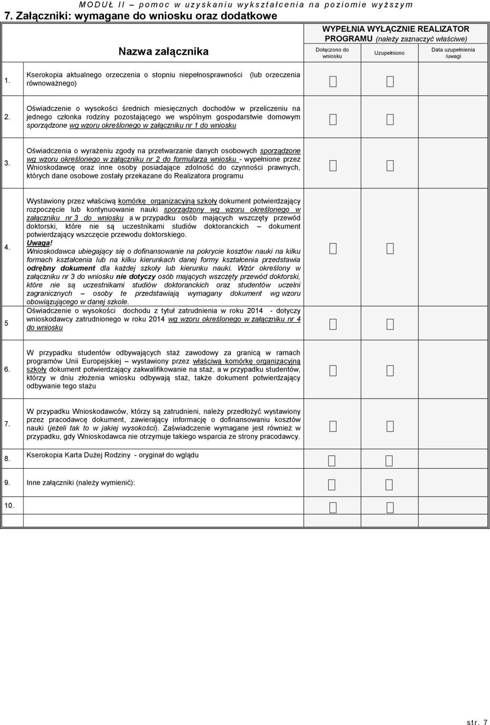 Oświadczenie o wysokości średnich miesięcznych dochodów w przeliczeniu na jednego członka rodziny pozostającego we wspólnym gospodarstwie domowym sporządzone wg wzoru określonego w załączniku nr 1 do