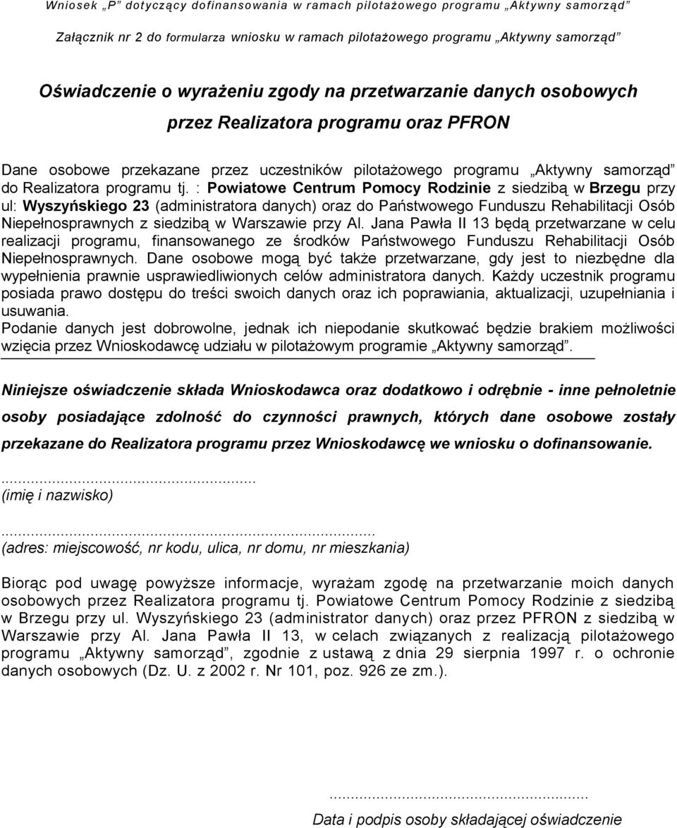 : Powiatowe Centrum Pomocy Rodzinie z siedzibą w Brzegu przy ul: Wyszyńskiego 23 (administratora danych) oraz do Państwowego Funduszu Rehabilitacji Osób Niepełnosprawnych z siedzibą w Warszawie przy