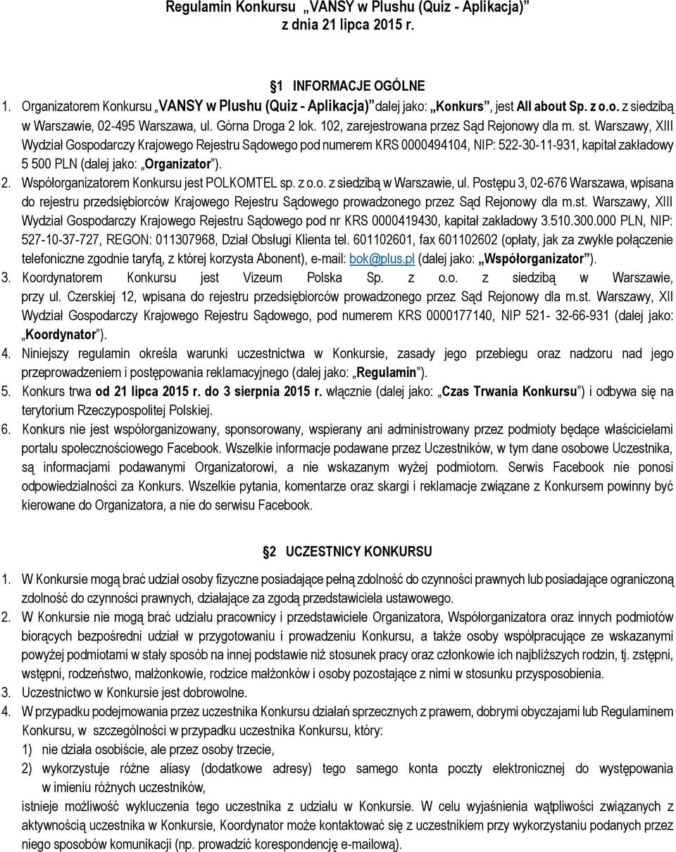 Warszawy, XIII Wydział Gospodarczy Krajowego Rejestru Sądowego pod numerem KRS 0000494104, NIP: 522-30-11-931, kapitał zakładowy 5 500 PLN (dalej jako: Organizator ). 2.