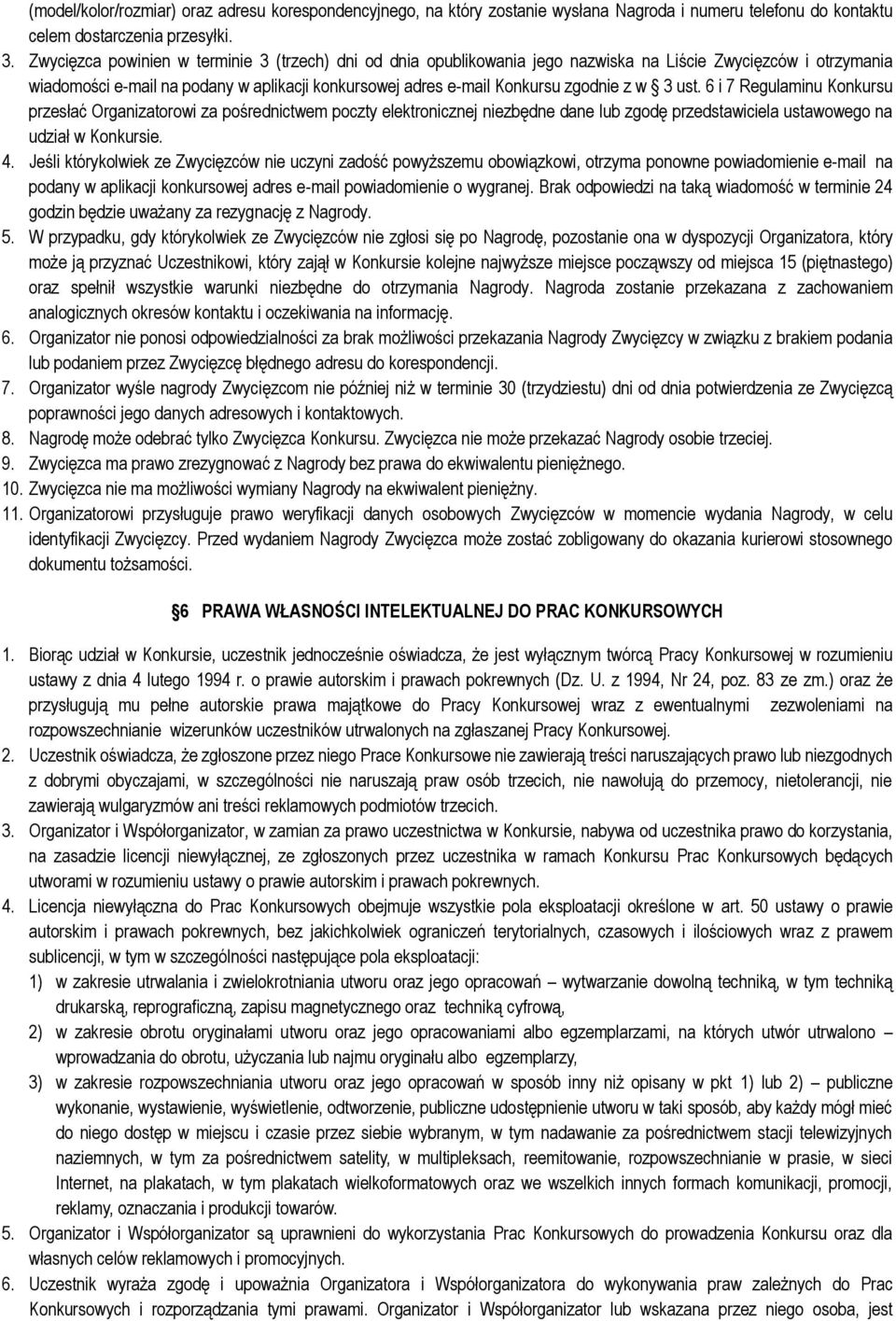 w 3 ust. 6 i 7 Regulaminu Konkursu przesłać Organizatorowi za pośrednictwem poczty elektronicznej niezbędne dane lub zgodę przedstawiciela ustawowego na udział w Konkursie. 4.