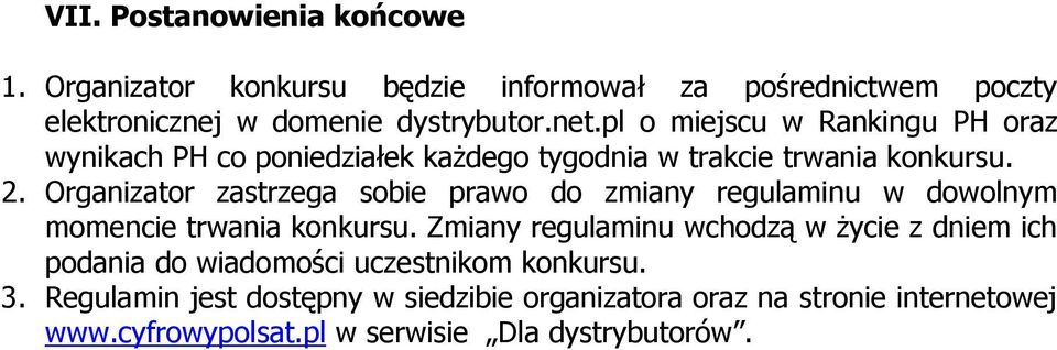 Organizator zastrzega sobie prawo do zmiany regulaminu w dowolnym momencie trwania konkursu.