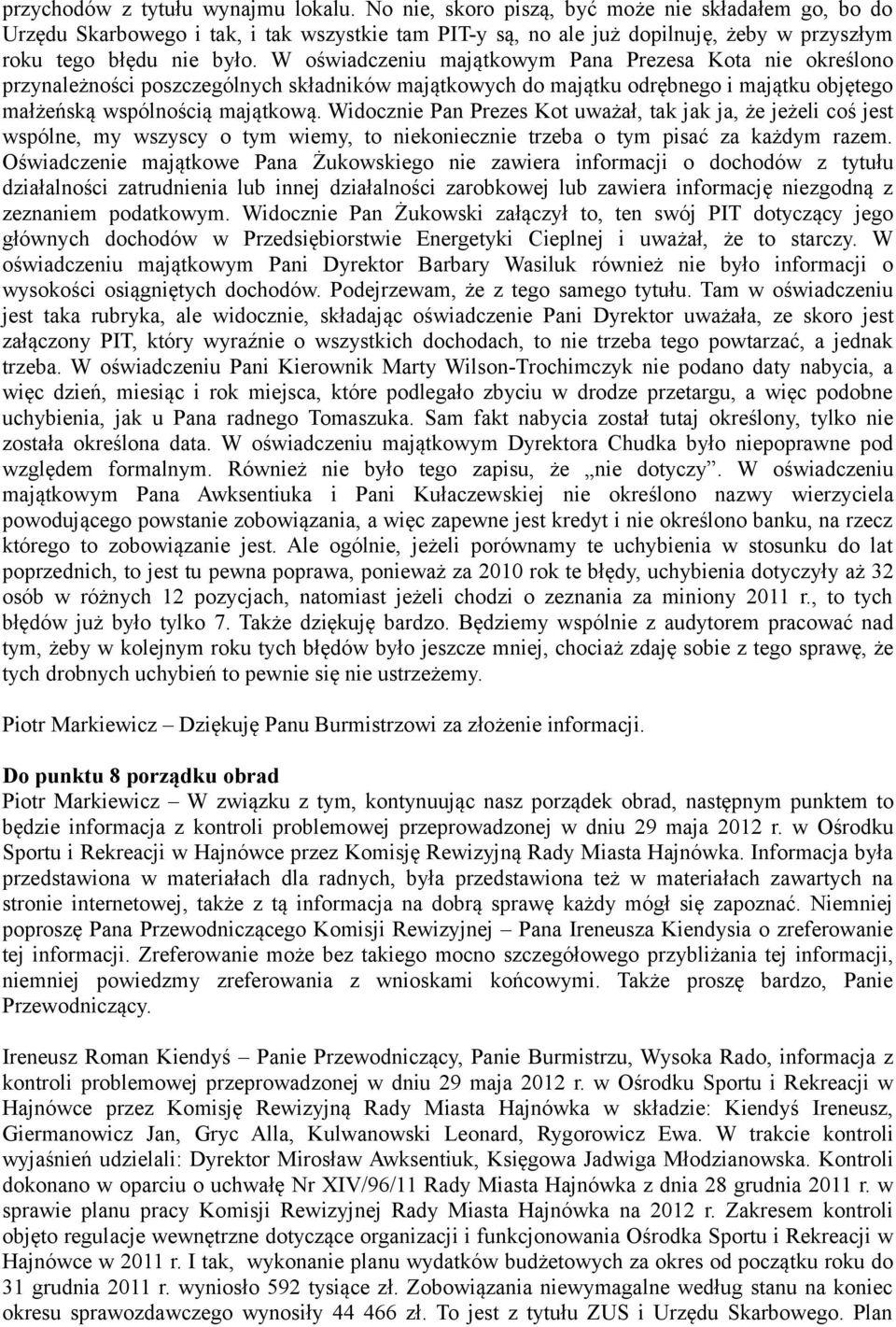 W oświadczeniu majątkowym Pana Prezesa Kota nie określono przynależności poszczególnych składników majątkowych do majątku odrębnego i majątku objętego małżeńską wspólnością majątkową.