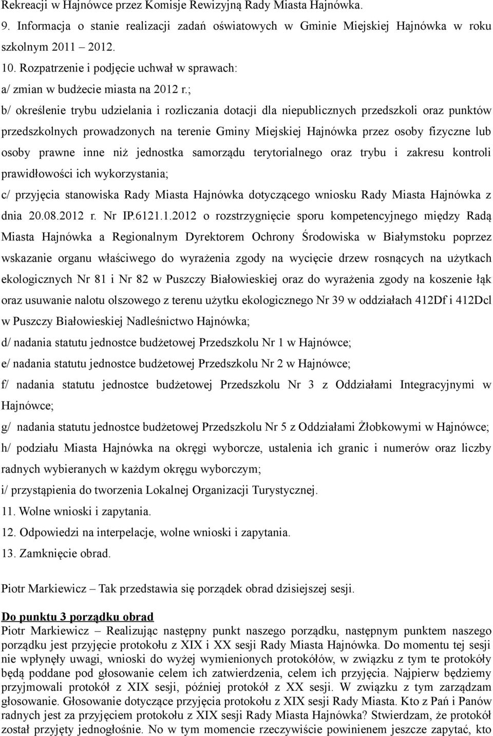 ; b/ określenie trybu udzielania i rozliczania dotacji dla niepublicznych przedszkoli oraz punktów przedszkolnych prowadzonych na terenie Gminy Miejskiej Hajnówka przez osoby fizyczne lub osoby