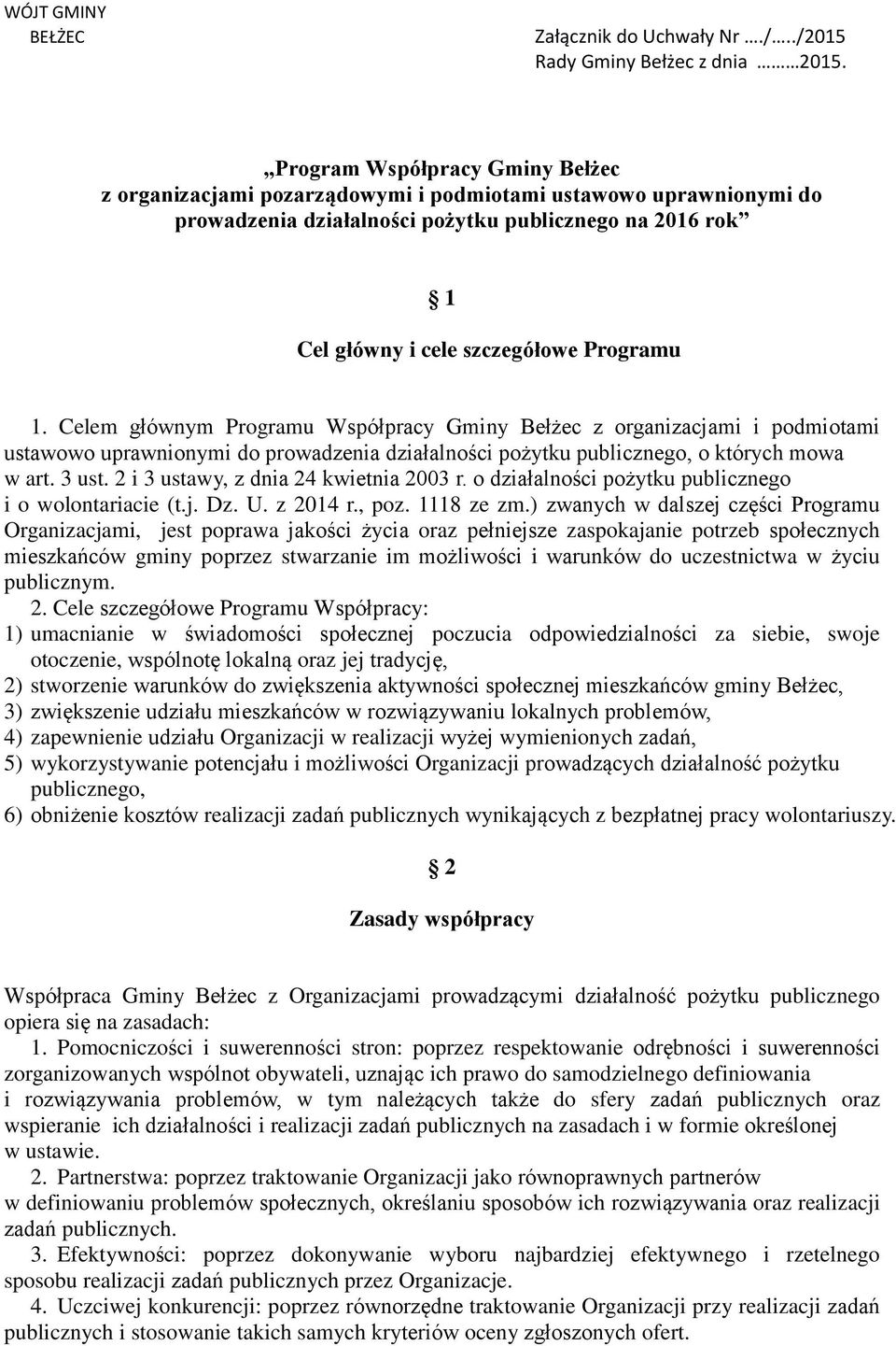 Celem głównym Programu Współpracy Gminy Bełżec z organizacjami i podmiotami ustawowo uprawnionymi do prowadzenia działalności pożytku publicznego, o których mowa w art. 3 ust.