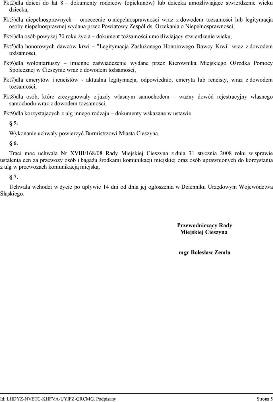 Orzekania o Niepełnosprawności, Pkt4)dla osób powyżej 70 roku życia dokument tożsamości umożliwiający stwierdzenie wieku, Pkt5)dla honorowych dawców krwi "Legitymacja Zasłużonego Honorowego Dawcy