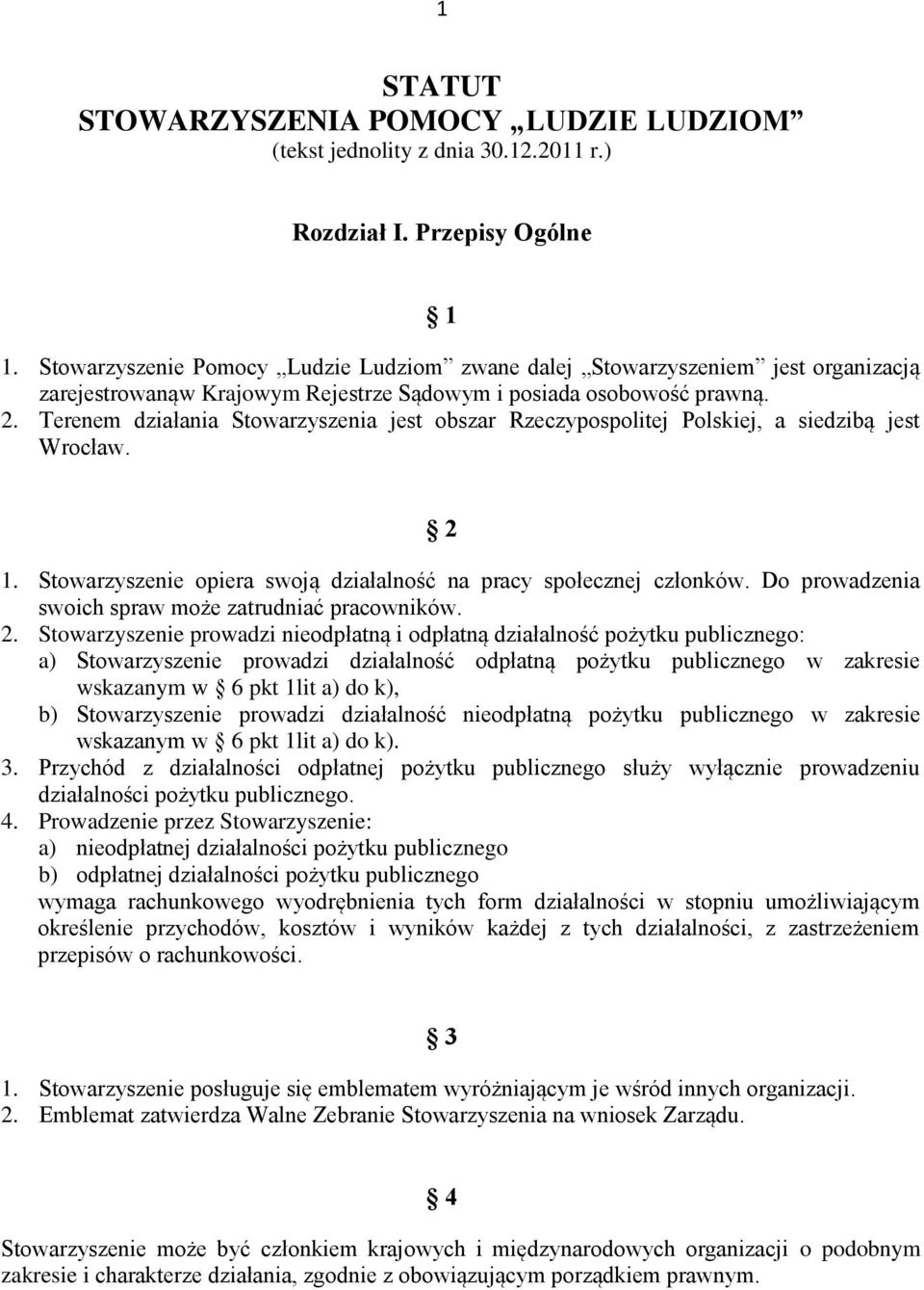 Terenem działania Stowarzyszenia jest obszar Rzeczypospolitej Polskiej, a siedzibą jest Wrocław. 2 1. Stowarzyszenie opiera swoją działalność na pracy społecznej członków.