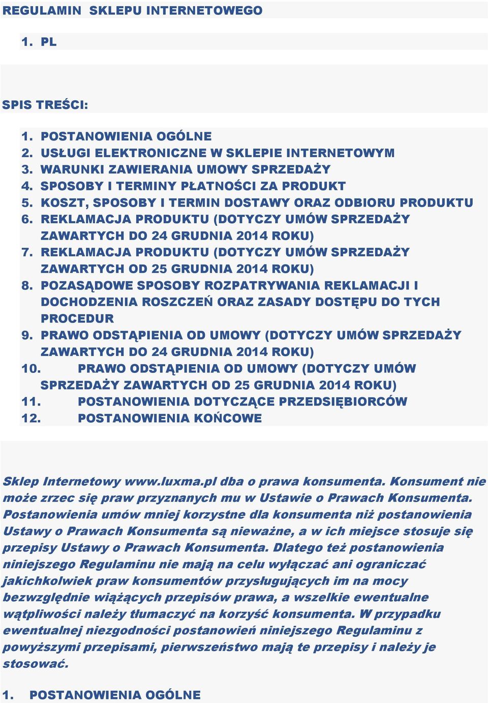 REKLAMACJA PRODUKTU (DOTYCZY UMÓW SPRZEDAŻY ZAWARTYCH OD 25 GRUDNIA 2014 ROKU) 8. POZASĄDOWE SPOSOBY ROZPATRYWANIA REKLAMACJI I DOCHODZENIA ROSZCZEŃ ORAZ ZASADY DOSTĘPU DO TYCH PROCEDUR 9.