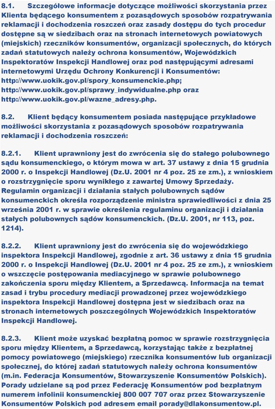 Wojewódzkich Inspektoratów Inspekcji Handlowej oraz pod następującymi adresami internetowymi Urzędu Ochrony Konkurencji i Konsumentów: http://www.uokik.gov.pl/spory_konsumenckie.php; http://www.uokik.gov.pl/sprawy_indywidualne.