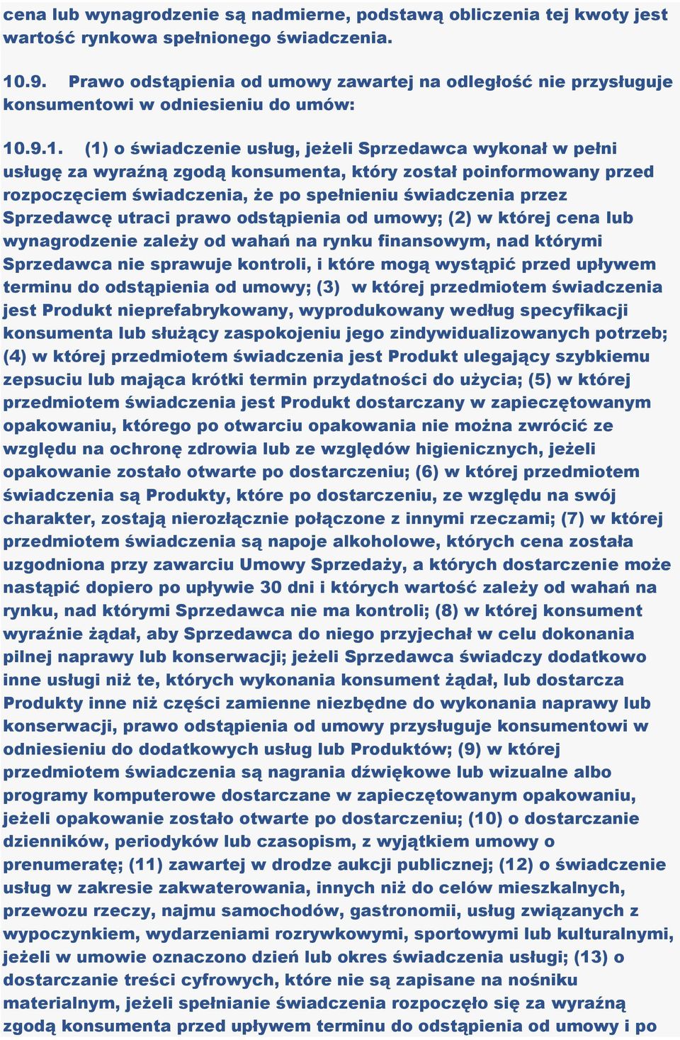 .9.1. (1) o świadczenie usług, jeżeli Sprzedawca wykonał w pełni usługę za wyraźną zgodą konsumenta, który został poinformowany przed rozpoczęciem świadczenia, że po spełnieniu świadczenia przez