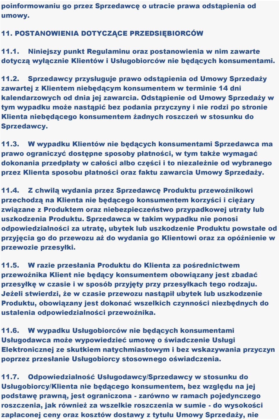 Sprzedawcy przysługuje prawo odstąpienia od Umowy Sprzedaży zawartej z Klientem niebędącym konsumentem w terminie 14 dni kalendarzowych od dnia jej zawarcia.