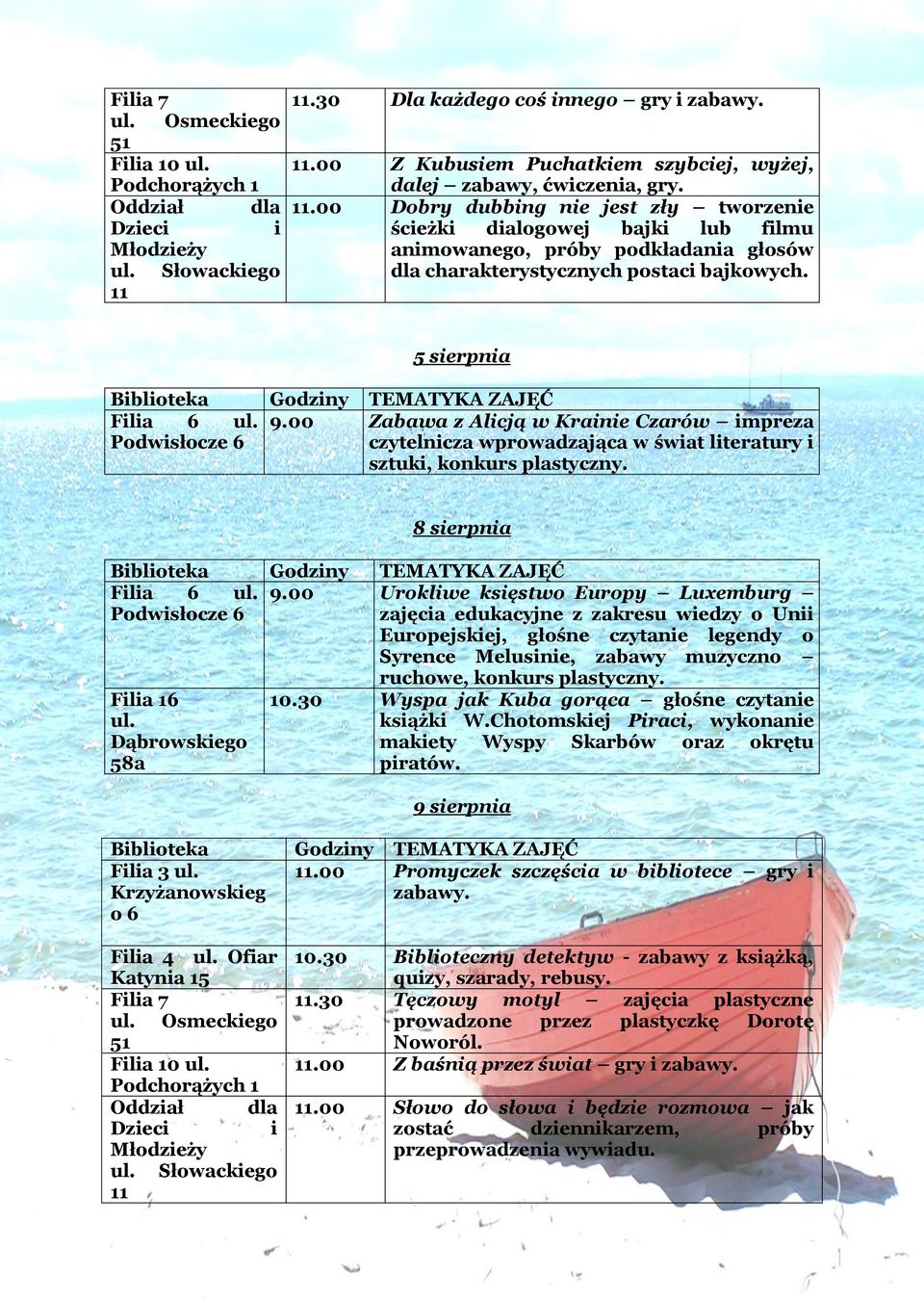 00 Zabawa z Alcją w Krane Czarów mpreza czytelncza wprowadzająca w śwat lteratury sztuk, konkurs plastyczny. 8 serpna Fla 6 9.