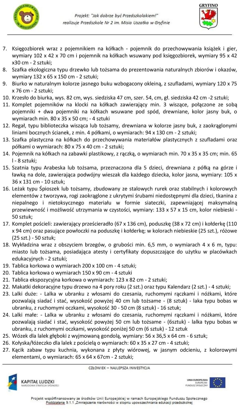 Biurko w naturalnym kolorze jasnego buku wzbogacony okleiną, z szufladami, wymiary 120 x 75 x 76 cm - 2 sztuki; 10. Krzesło do biurka, wys. 82 cm, wys. siedziska 47 cm, szer. 54, cm, gł.