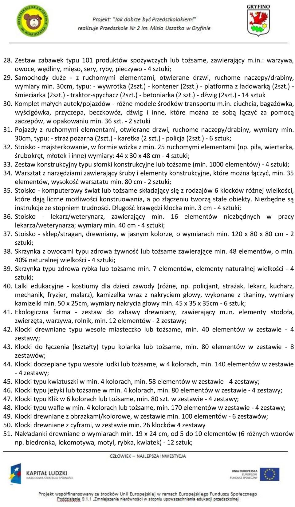 ) - traktor-spychacz (2szt.) - betoniarka (2 szt.) - dźwig (2szt.) - 14 sztuk 30. Komplet małych autek/pojazdów - różne modele środków transportu m.in.