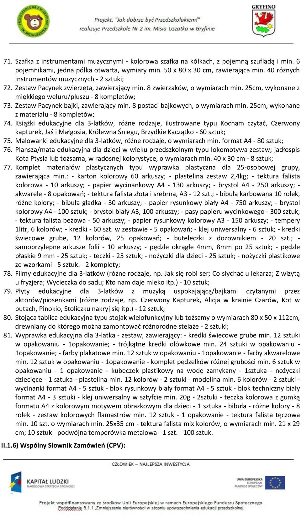 Zestaw Pacynek bajki, zawierający min. 8 postaci bajkowych, o wymiarach min. 25cm, wykonane z materiału - 8 kompletów; 74.