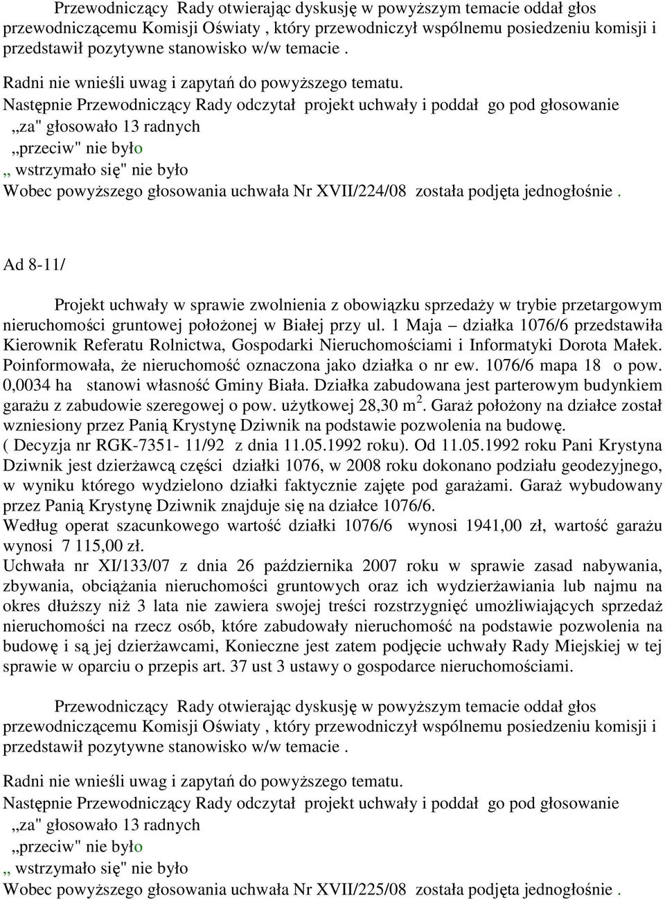 1 Maja działka 1076/6 przedstawiła Kierownik Referatu Rolnictwa, Gospodarki Nieruchomościami i Informatyki Dorota Małek. Poinformowała, że nieruchomość oznaczona jako działka o nr ew.