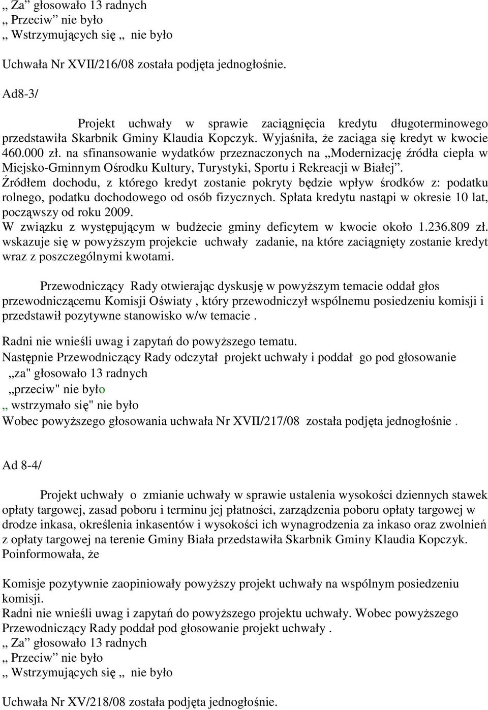 na sfinansowanie wydatków przeznaczonych na Modernizację źródła ciepła w Miejsko-Gminnym Ośrodku Kultury, Turystyki, Sportu i Rekreacji w Białej.