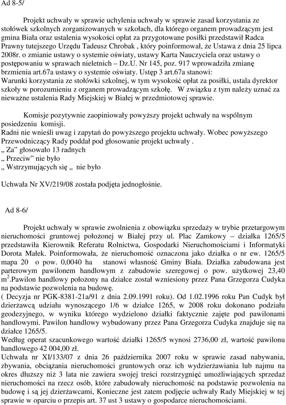 o zmianie ustawy o systemie oświaty, ustawy Karta Nauczyciela oraz ustawy o postępowaniu w sprawach nieletnich Dz.U. Nr 145, poz. 917 wprowadziła zmianę brzmienia art.67a ustawy o systemie oświaty.