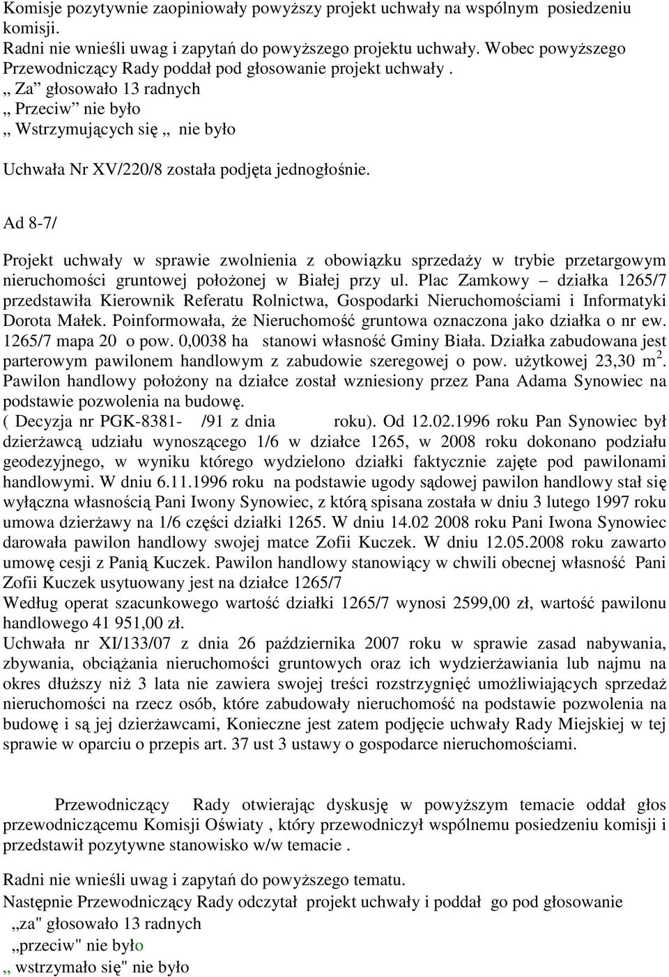 Ad 8-7/ Projekt uchwały w sprawie zwolnienia z obowiązku sprzedaży w trybie przetargowym nieruchomości gruntowej położonej w Białej przy ul.