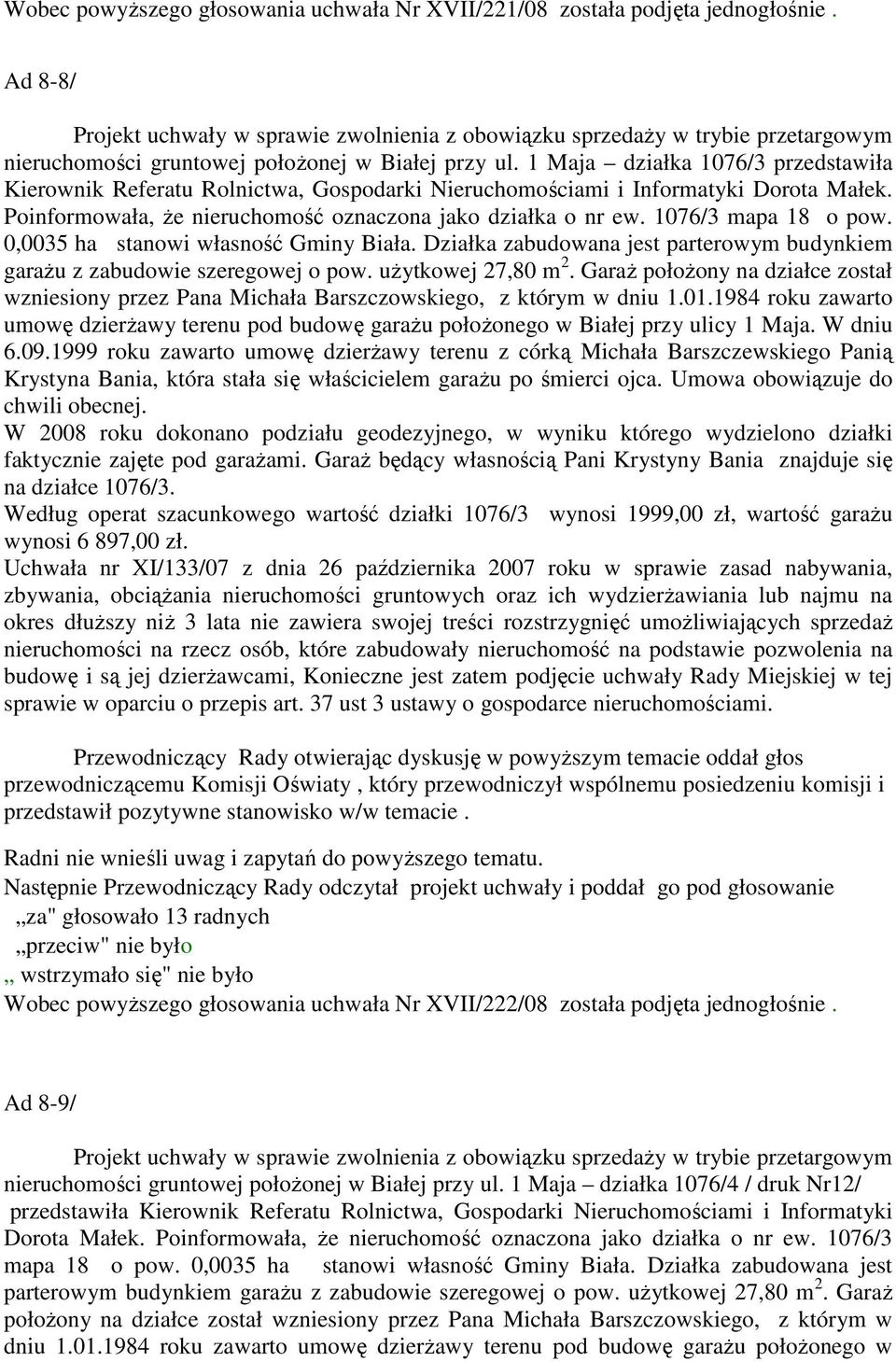 1 Maja działka 1076/3 przedstawiła Kierownik Referatu Rolnictwa, Gospodarki Nieruchomościami i Informatyki Dorota Małek. Poinformowała, że nieruchomość oznaczona jako działka o nr ew.